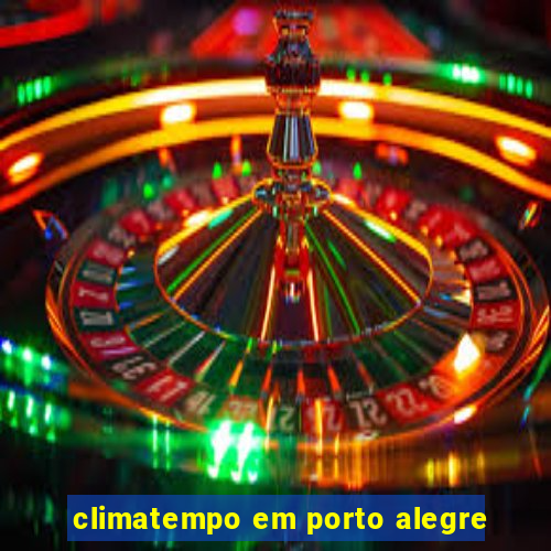 climatempo em porto alegre