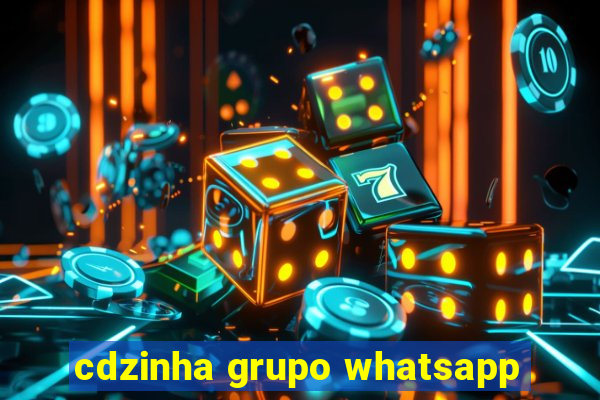 cdzinha grupo whatsapp