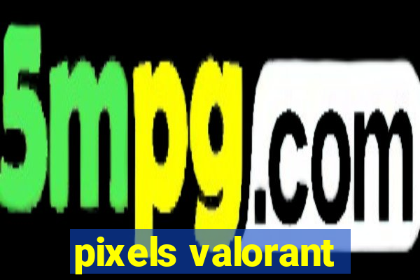 pixels valorant