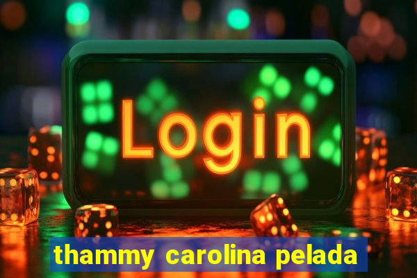 thammy carolina pelada