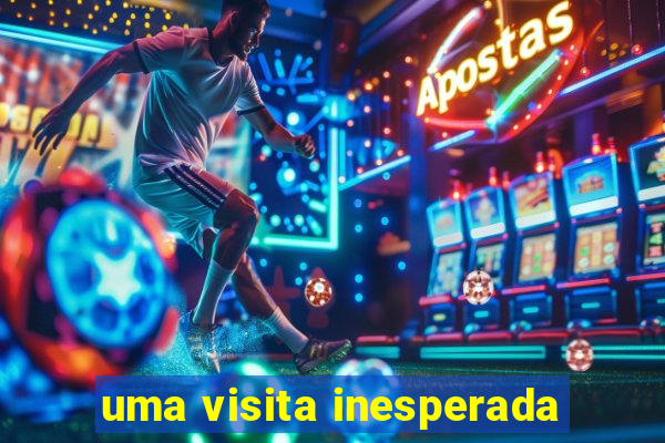 uma visita inesperada