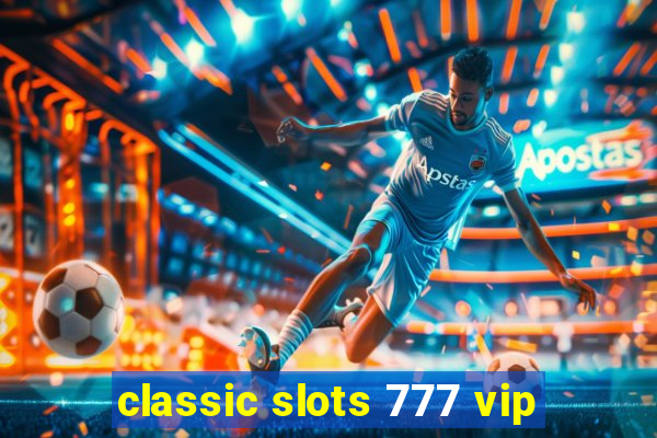 classic slots 777 vip