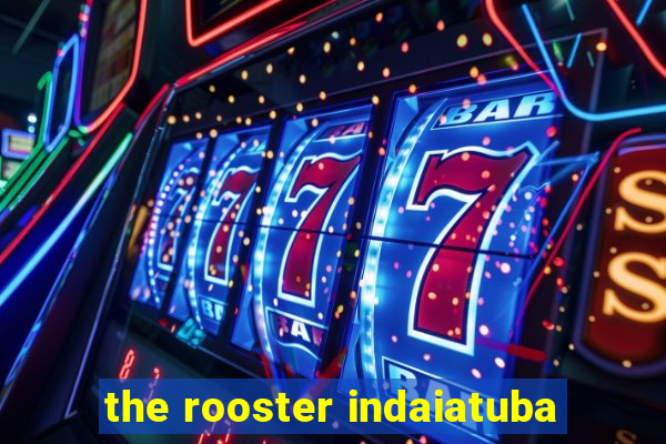 the rooster indaiatuba