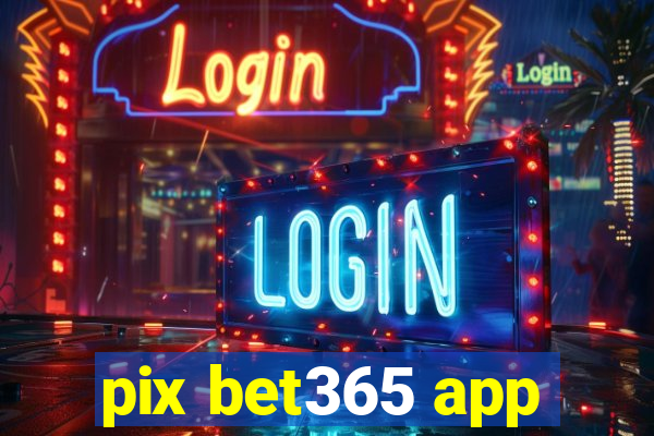 pix bet365 app