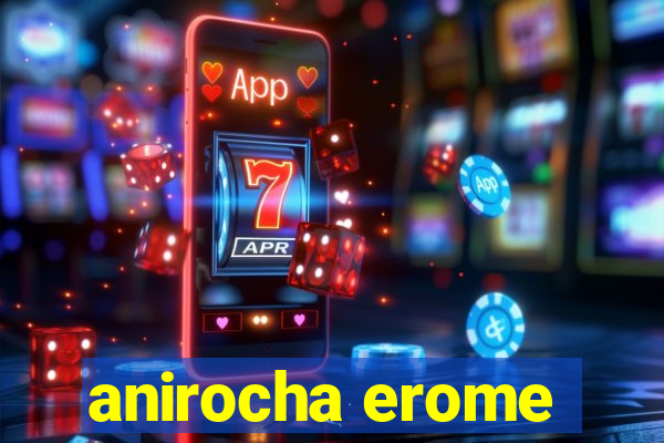 anirocha erome