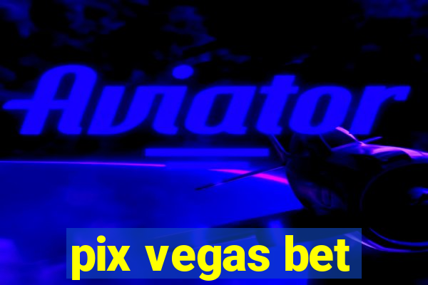 pix vegas bet