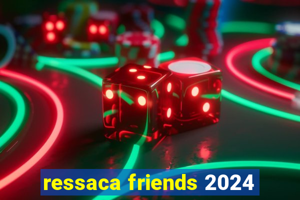 ressaca friends 2024