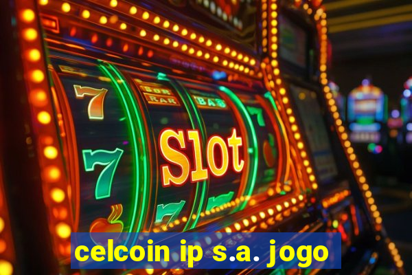 celcoin ip s.a. jogo