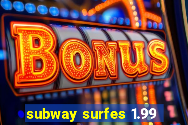 subway surfes 1.99