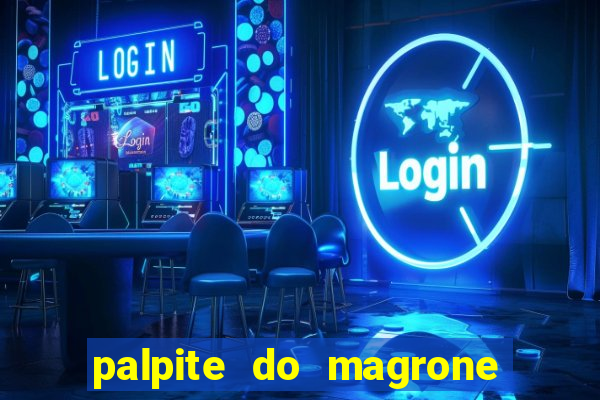 palpite do magrone para hoje