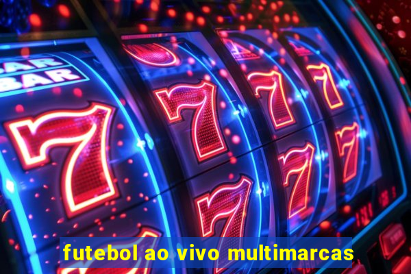 futebol ao vivo multimarcas