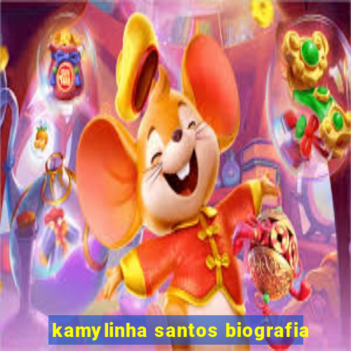 kamylinha santos biografia