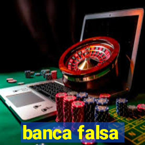 banca falsa