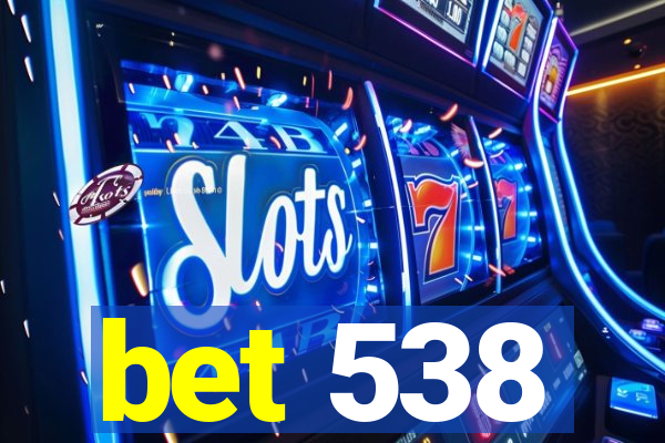 bet 538